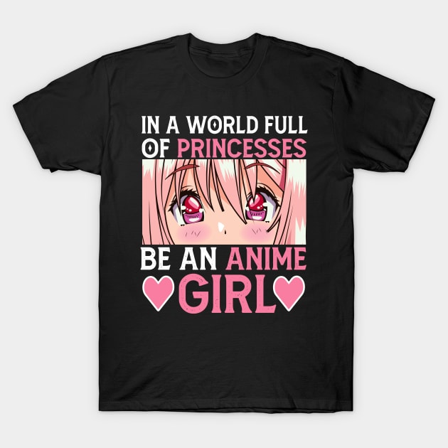 In a World full of Princesses Be an Anime Girl T-Shirt by Mr.Speak